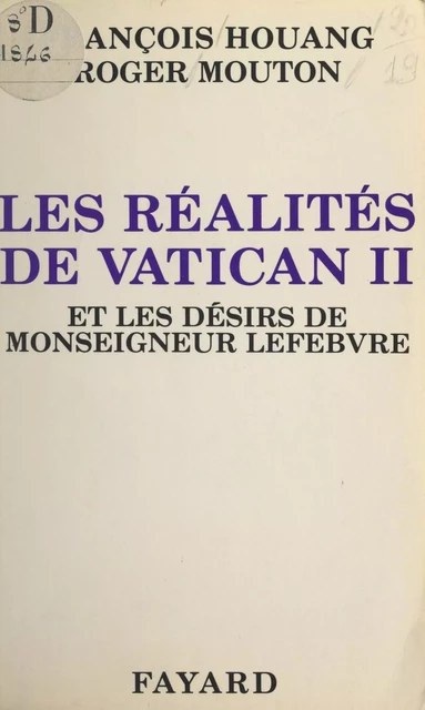 Les réalités de Vatican II et les désirs de Monseigneur Lefebvre - François Houang, Roger Mouton - (Fayard) réédition numérique FeniXX