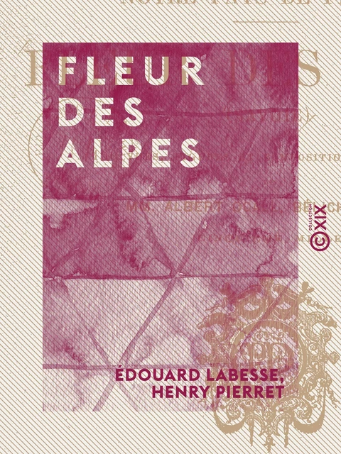 Fleur des Alpes - Savoie - Édouard Labesse, Henry Pierret - Collection XIX