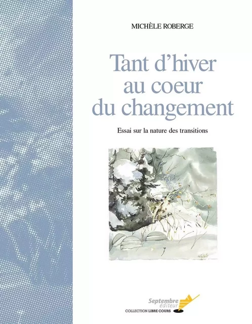 Tant d'hiver au coeur du changement - Michèle Roberge - Septembre éditeur