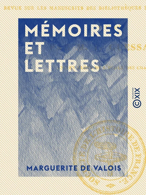 Mémoires et Lettres - Marguerite de Valois - Collection XIX