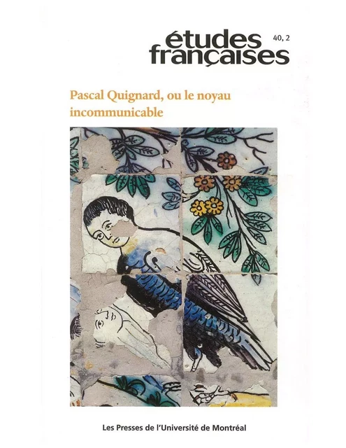 Études françaises. Volume 40, numéro 2, 2004 - Jean-Louis Pautrot, Pascal Quignard, Bruno Blanckeman, Dominique Viart, Chantal Lapeyre-Desmaison, Dominique Rabaté, Keling Wei, Marina Van Zuylen - Les Presses de l’Université de Montréal - Études françaises