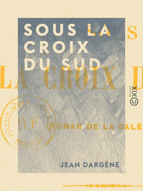 Sous la croix du Sud - Jean Dargène - Collection XIX