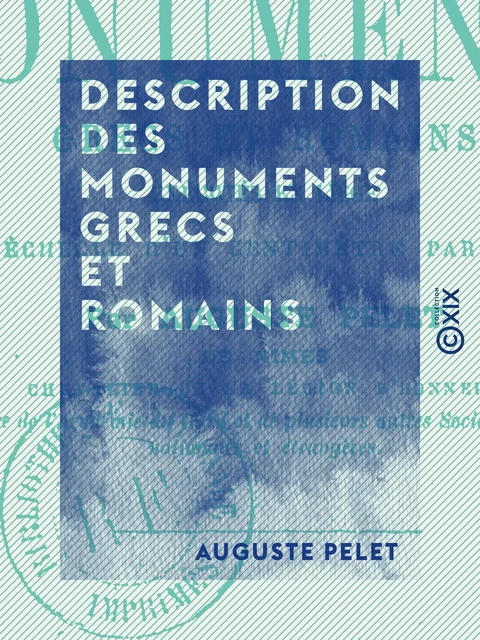 Description des monuments grecs et romains - Auguste Pelet - Collection XIX