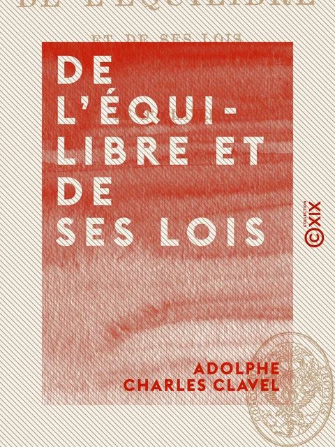 De l'équilibre et de ses lois - Statique sociale - Adolphe Charles Clavel - Collection XIX