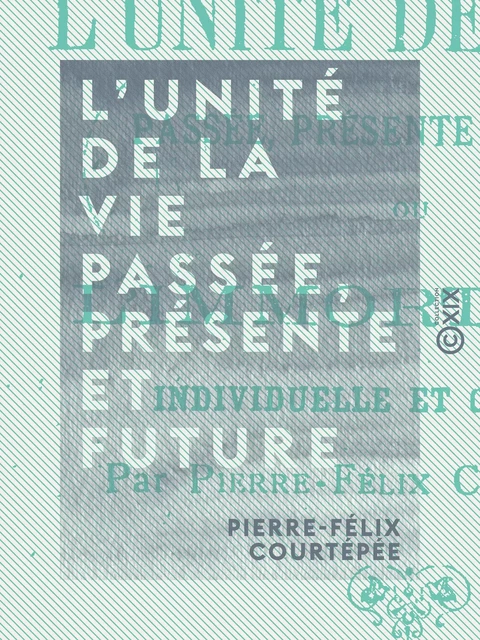 L'Unité de la vie passée, présente et future - Pierre-Félix Courtépée - Collection XIX