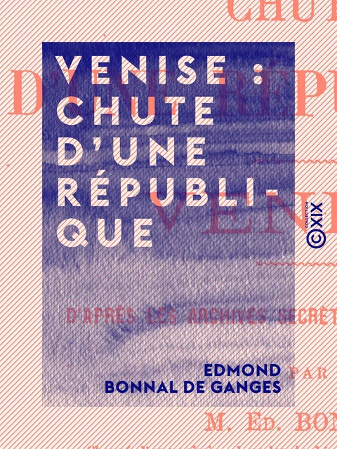 Venise : chute d'une république - Edmond Bonnal de Ganges - Collection XIX