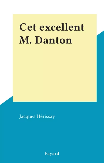 Cet excellent M. Danton - Jacques Hérissay - (Fayard) réédition numérique FeniXX