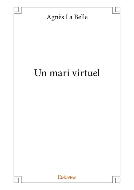 Un mari virtuel - Agnès la Belle - Editions Edilivre