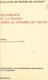 Metternich et la France après le congrès de Vienne (1) : de Napoléon à Decazes, 1815-1820