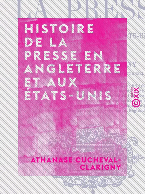 Histoire de la presse en Angleterre et aux États-Unis - Athanase Cucheval-Clarigny - Collection XIX