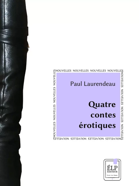 Quatre contes érotiques - Paul Laurendeau - ÉLP éditeur