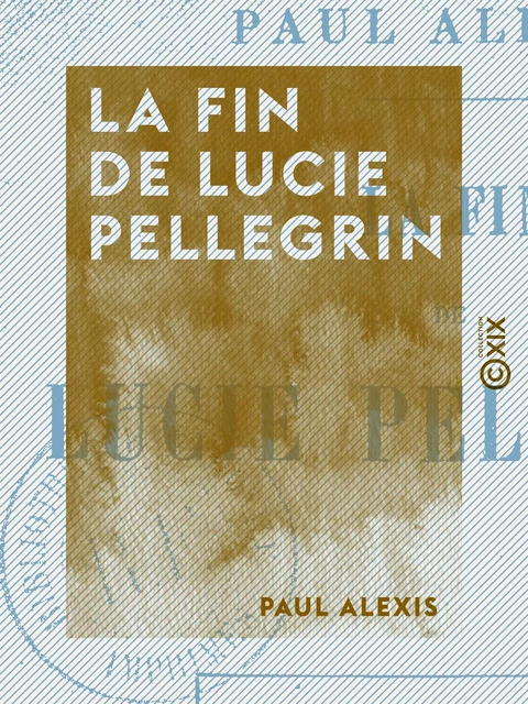 La Fin de Lucie Pellegrin - Paul Alexis - Collection XIX