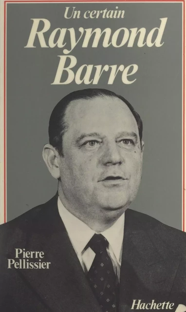 Un certain Raymond Barre - Pierre Pellissier - (Hachette) réédition numérique FeniXX