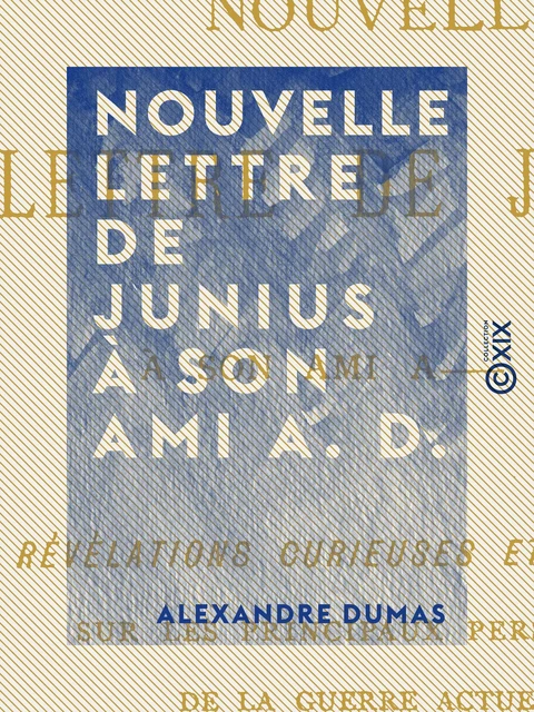 Nouvelle lettre de Junius à son ami A. D. - Alexandre Dumas - Collection XIX