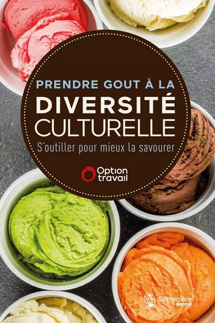 Prendre gout à la diversité culturelle - Septembre éditeur, . Option-Travail - Septembre éditeur