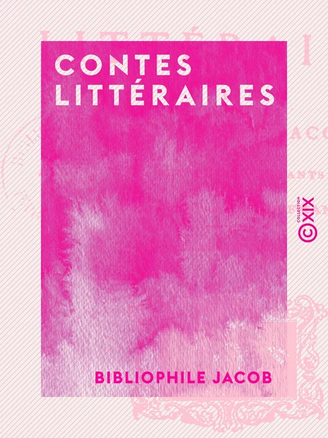 Contes littéraires - Bibliophile Jacob - Collection XIX