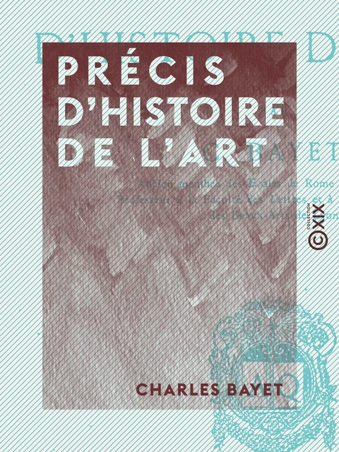 Précis d'histoire de l'art - Charles Bayet - Collection XIX