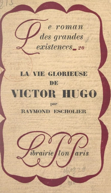 La vie glorieuse de Victor Hugo - Raymond Escholier - (Plon) réédition numérique FeniXX