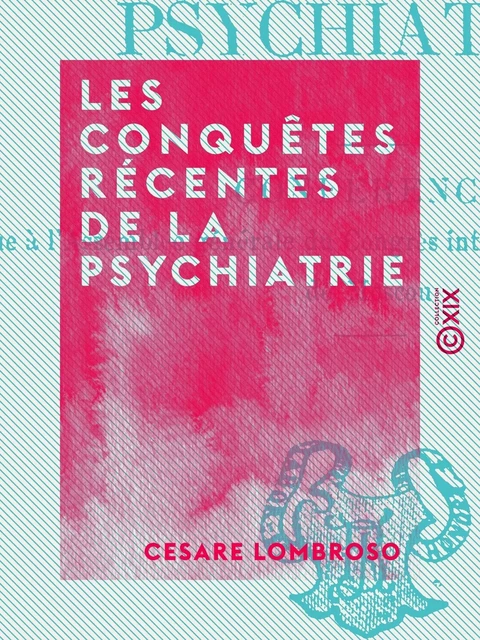 Les Conquêtes récentes de la psychiatrie - Césare Lombroso - Collection XIX