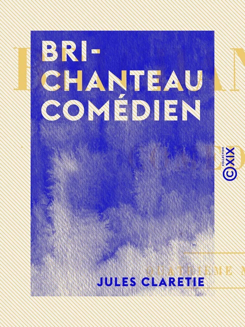 Brichanteau comédien - Jules Claretie - Collection XIX