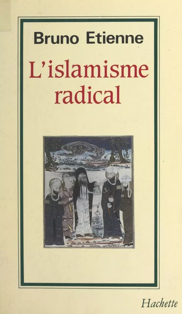 L'islamisme radical - Bruno Étienne - (Hachette) réédition numérique FeniXX