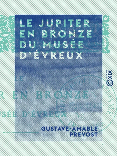 Le Jupiter en bronze du musée d'Évreux - Gustave-Amable Prevost - Collection XIX