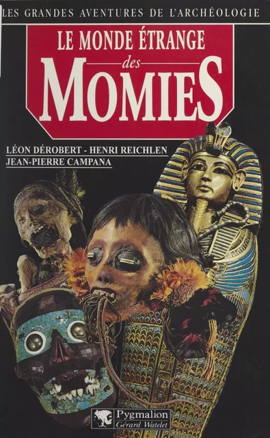 Le monde étrange des momies - Jean-Pierre Campana, Léon Dérobert, Henri Reichlen - Pygmalion (réédition numérique FeniXX) 