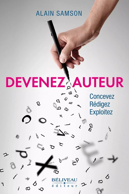 Devenez auteur - Concevez - Rédigez - Exploitez -  Alain Samson - Béliveau Éditeur