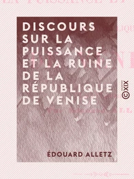 Discours sur la puissance et la ruine de la République de Venise