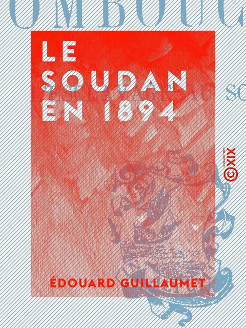 Le Soudan en 1894 - Édouard Guillaumet - Collection XIX