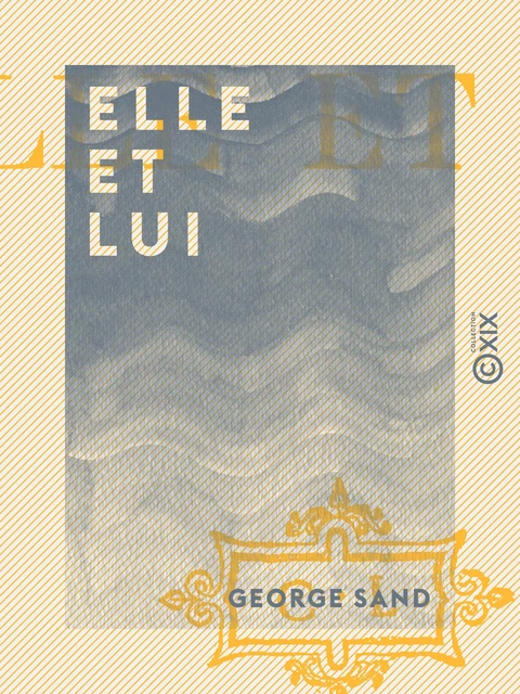 Elle et Lui - George Sand - Collection XIX