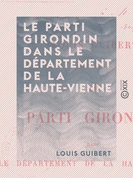 Le Parti girondin dans le département de la Haute-Vienne