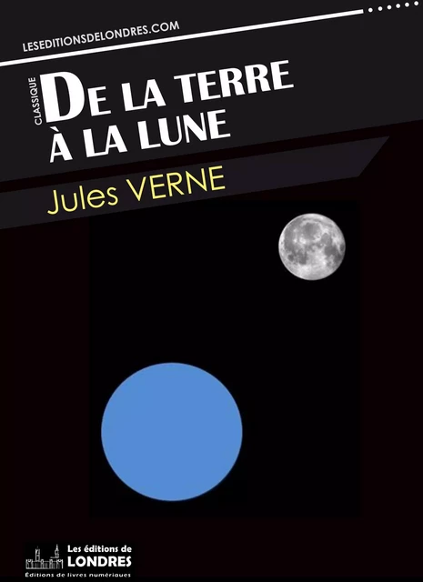 De la terre à la lune - Jules Verne - Les Editions de Londres