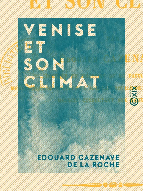 Venise et son climat - Edouard Cazenave de la Roche - Collection XIX