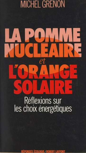 La pomme nucléaire et l'orange solaire - Michel Grenon - (Robert Laffont) réédition numérique FeniXX