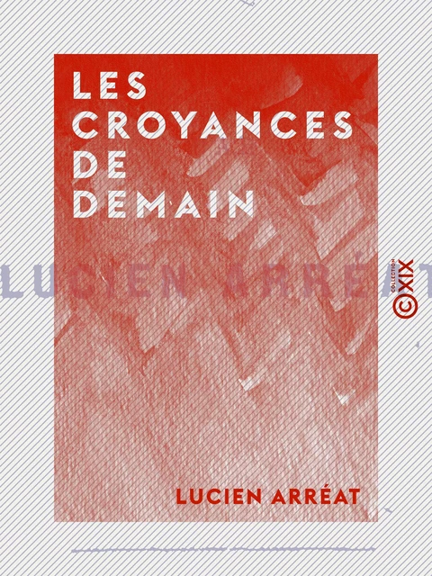 Les Croyances de demain - Lucien Arréat - Collection XIX