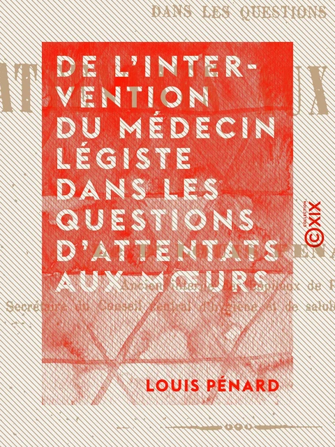 De l'intervention du médecin légiste dans les questions d'attentats aux mœurs - Louis Pénard - Collection XIX