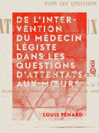 De l'intervention du médecin légiste dans les questions d'attentats aux mœurs