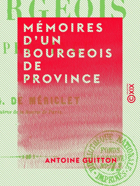 Mémoires d'un bourgeois de province - Antoine Guitton - Collection XIX