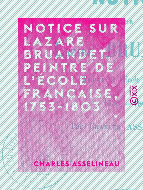 Notice sur Lazare Bruandet, peintre de l'École française, 1753-1803 - Charles Asselineau - Collection XIX