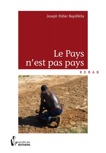 Le Pays n'est pas pays - Joseph Didier Bayidikila - Société des écrivains