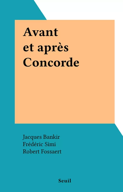 Avant et après Concorde - Jacques Bankir, Frédéric Simi - Seuil (réédition numérique FeniXX)