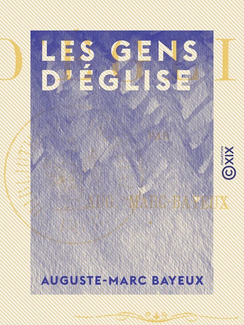 Les Gens d'église - Auguste-Marc Bayeux - Collection XIX