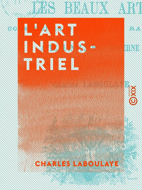 L'Art industriel - Charles Laboulaye - Collection XIX