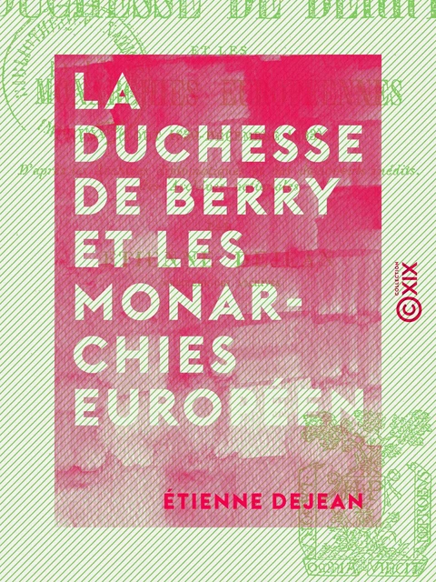 La Duchesse de Berry et les monarchies européennes (août 1830 - décembre 1833) - Étienne Dejean - Collection XIX