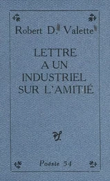 Lettre à un industriel sur l'amitié