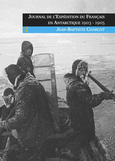 Journal de l'Expédition du Français en Antarctique 1903-1905 - Jean-Baptiste Charcot - Editions l'Escalier