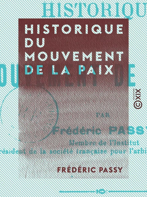 Historique du mouvement de la paix - Frédéric Passy - Collection XIX