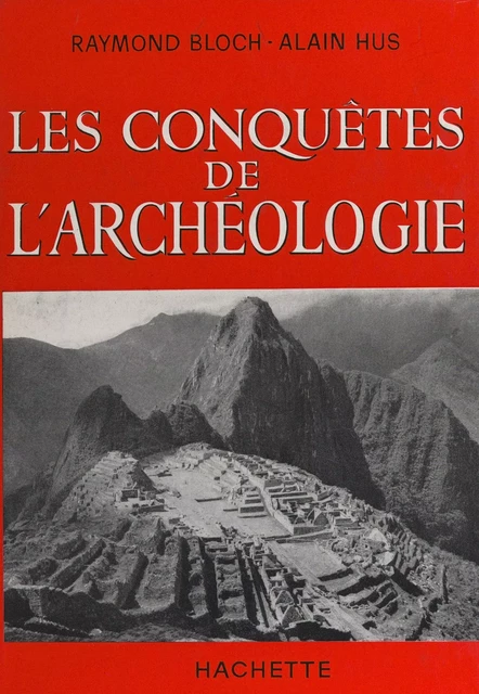 Les conquêtes de l'archéologie - Raymond Bloch, Alain Hus - (Hachette) réédition numérique FeniXX