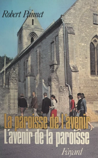 L'avenir de la paroisse, la paroisse de l'avenir - Robert Pannet - (Fayard) réédition numérique FeniXX